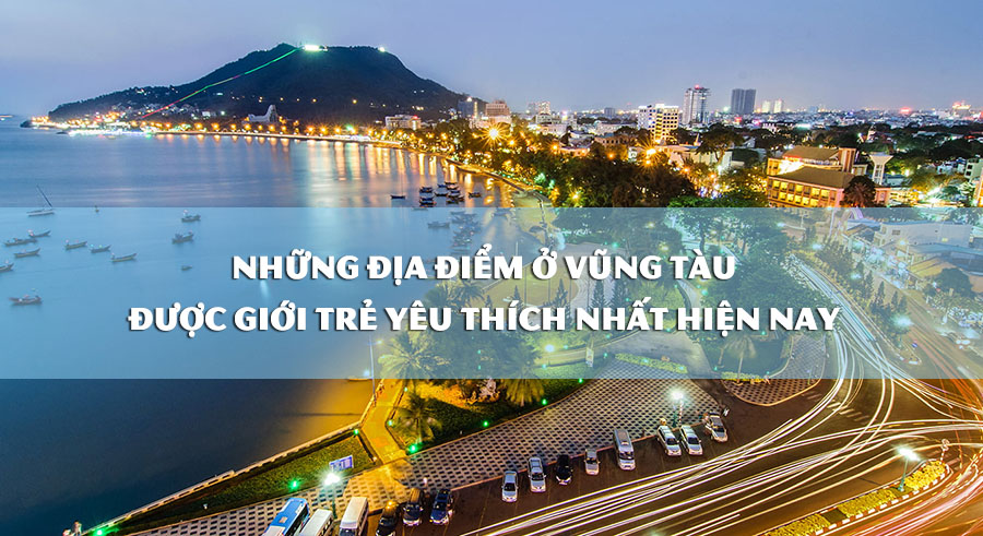 Cẩm nang du lịch - Top 5 địa điểm du lịch ở Vũng Tàu mà bạn nhất định phải ghé qua